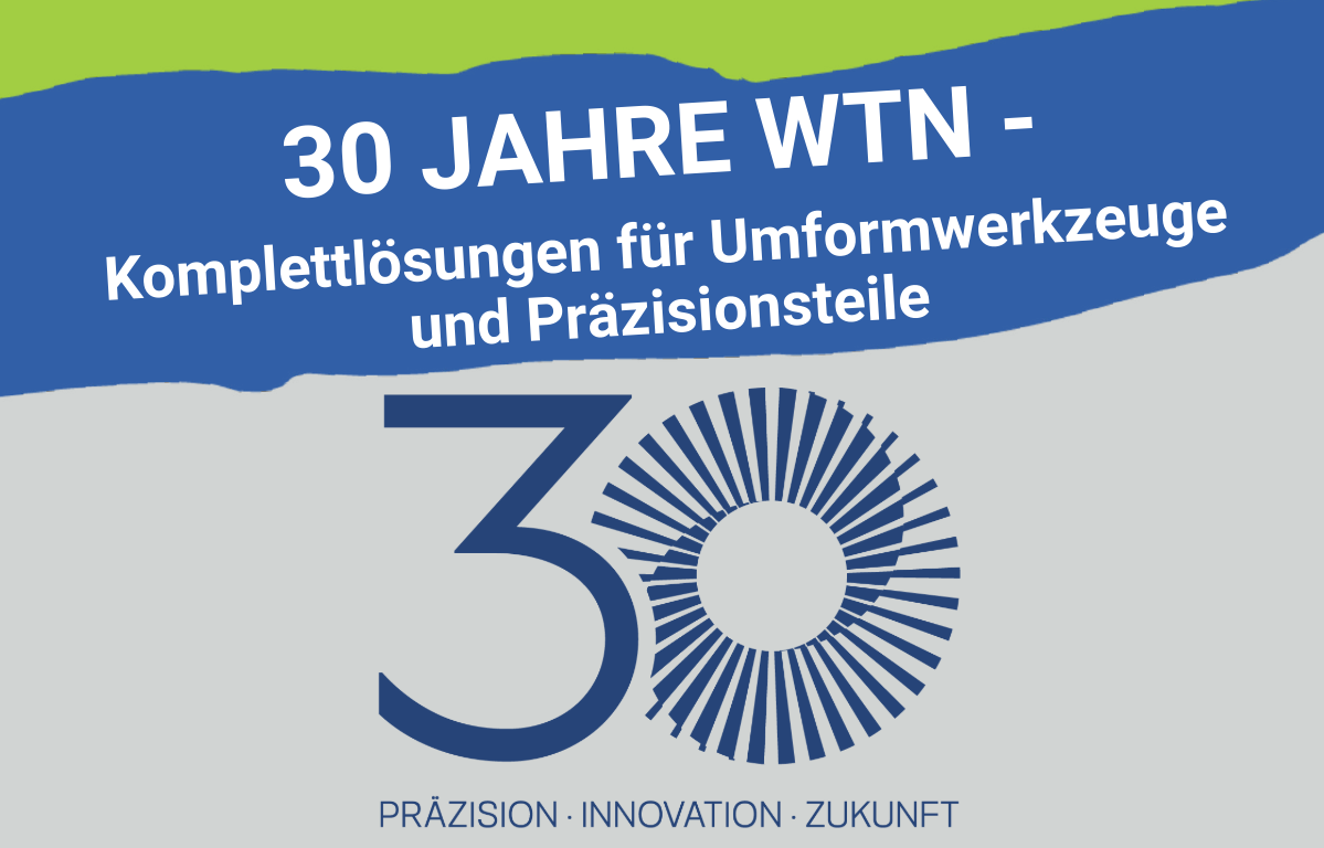 30 Jahre WTN - Komplettlösungen für Umformwerkzeuge und Präzisionsteile ...